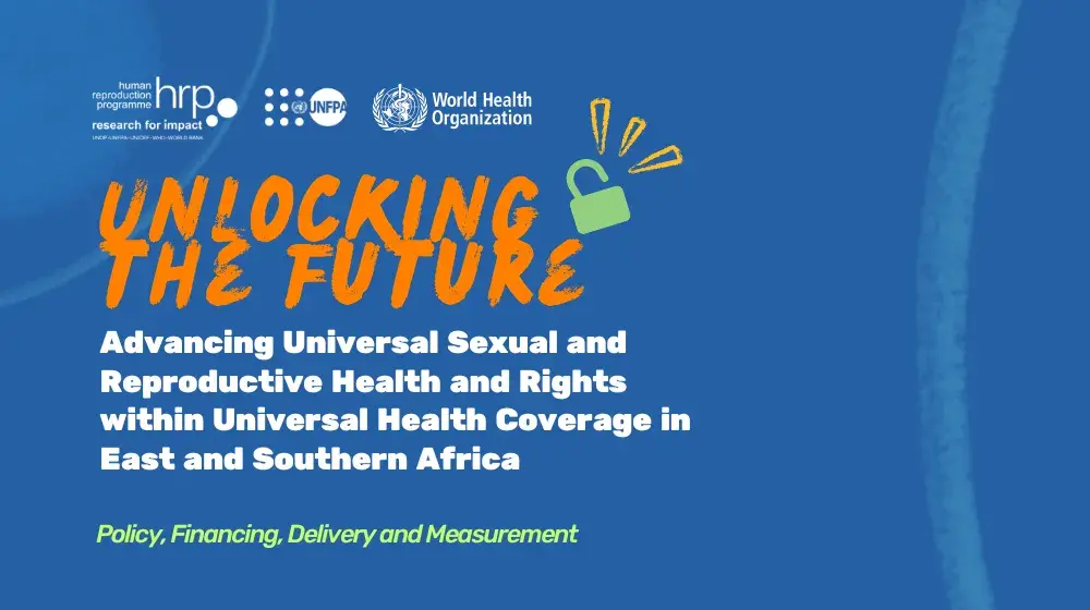 Unlocking the Future: Advancing Universal Sexual and Reproductive Health and Rights within Universal Health Coverage in East and Southern Africa